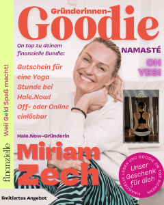 Wenn du ein Jahresabo beim finanzielle Magazin abschließt kannst du dir ein Gründerinnen Goodie aussuchen von Hale.Now Gründerin Miriam Zech