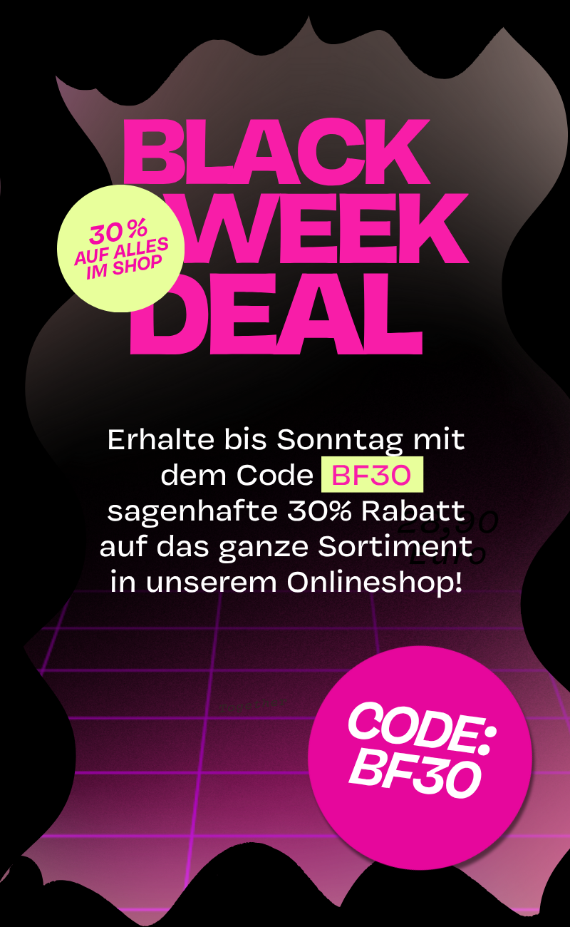 Wir haben Black Week Deals auf finanzielle und haben auf dem ganzen Sortiment 30 % Rabatt